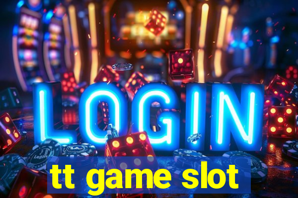 tt game slot